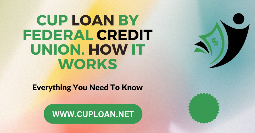 What is CUP Loan by Federal Credit Union. How it works